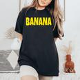 Banana The Word Banana On A コスチューム レディースオーバーサイズコンフォートTシャツ Black