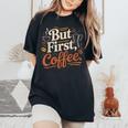But First Coffeeしかし、最初のコーヒー 面白いコーヒーの引用 モーニングカフェイン愛好家 レディースオーバーサイズコンフォートTシャツ Black
