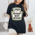 I Put Ketchup On My Ketchup Tomato Ketchupデザイン レディースオーバーサイズコンフォートTシャツ Black