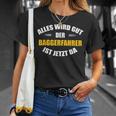 Alles Wird Gut Der Baggerfahrer Ist Jetzt Da T-Shirt Geschenke für Sie