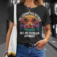 Legend Has Retired Not My Problem もうおかしな退職 Tシャツ 彼女への贈り物