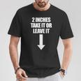2 Pulgadas Take It Or Leave It Hombre Embarazador Camiseta unisex Regalos divertidos