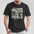 I Drink Beer And Pee In Pools Lustiger Bierliebhaber Pool Witz T-Shirt Lustige Geschenke
