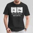 Fire Das Leben Ist Zu Kurz Um Bis 65 Zu Arbeiten T-Shirt Lustige Geschenke