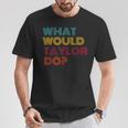 Was Würde Taylor Tun Inspirierende Feminismus-Frauengeschenke T-Shirt Lustige Geschenke