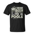 I Drink Beer And Pee In Pools Lustiger Bierliebhaber Pool Witz T-Shirt