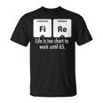 Fire Das Leben Ist Zu Kurz Um Bis 65 Zu Arbeiten T-Shirt