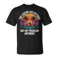 Legend Has Retired Not My Problem もうおかしな退職 Tシャツ