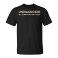 Non Diagnostiqué Quelque Chose N'est Pas Correct Dire Drôle T-Shirt