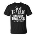 Que Trabajen Los Enfermos Frase Original Graciosa Jubilado Camiseta unisex