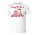 Don't Talk To Me I Have A Crazy Girlfriend On Back Trendy Tシャツ