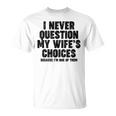 Never Question My Wife's Choices Divertente Regalo Per Papà Maglietta