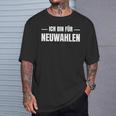 Lustigerpruch Ich Bin Für Neuwahlen Meinung Witzig Genervt T-Shirt Geschenke für Ihn