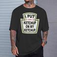 I Put Ketchup On My Ketchup Tomato Ketchupデザイン Tシャツ 彼への贈り物