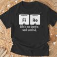 Fire Das Leben Ist Zu Kurz Um Bis 65 Zu Arbeiten T-Shirt Geschenke für alte Männer