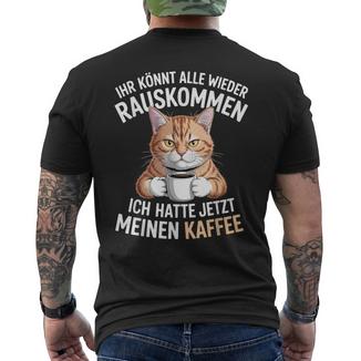 Ihr Könnt Alle Wieder Rauskommen Hatte Meinen Kaffee Katze T-Shirt mit Rückendruck - Geschenkecke
