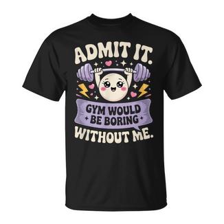Admítelo El Gimnasioería Aburridoin Mí Camiseta unisex - Regaloses