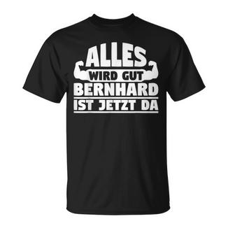 Alles Wird Gut Bernhard Ist Jetzt Da T-Shirt - Geschenkecke