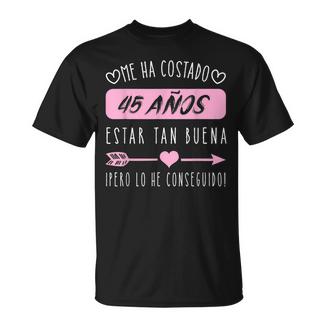 Me Ha Costado 45 Años Estar Tan Buena Gracioso Camiseta unisex - Regaloses
