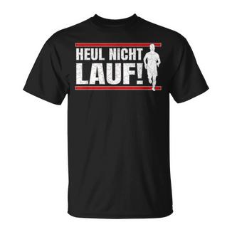Heul Nicht Lauf I Jogger Und Läuferprüche T-Shirt - Geschenkecke