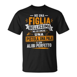 Ho Una Figlia Bellissima E Anche Un Alibi Perfetto Per Papà Maglietta - Novitaregali