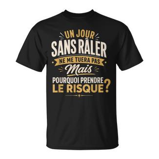 Râleur Râleuse Un Jourans Râler Pourquoi Risquer Humour T-Shirt - Cadeauxyz