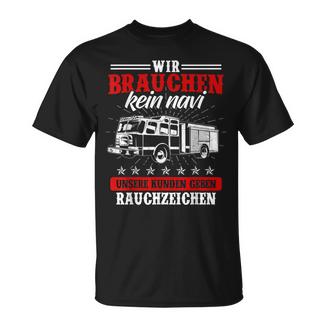 Wir Brauchen Kein Navi Feuerwehr Feuerwehrmann Feuer T-Shirt - Geschenkecke